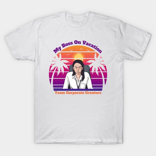 My Boss on Vacation - female T-Shirt by IanTheHRPro